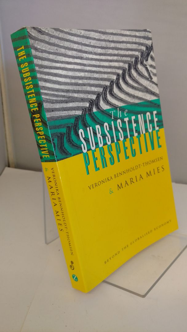 The Subsistence Perspective: Beyond the Globalised Economy The Subsistence Perspective: Beyond the Globalised Economy