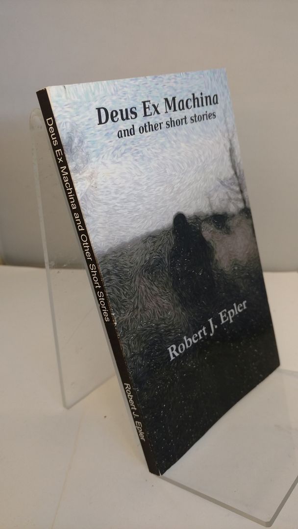 Deus Ex Machina and Other Short Stories, Epler, Robert Deus Ex Machina and Other Short Stories, Epler, Robert