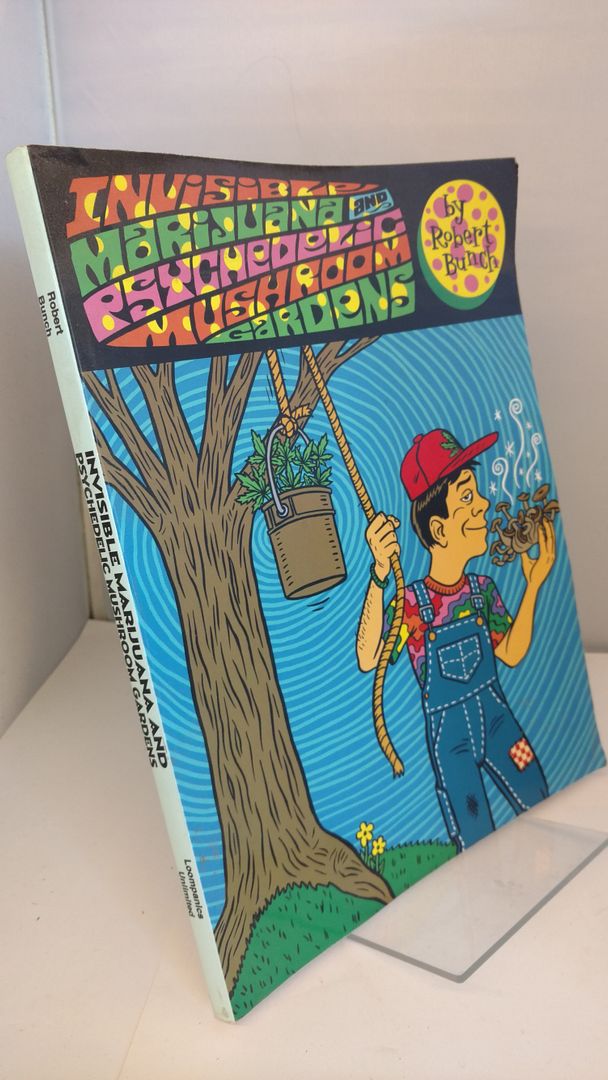 Invisible Marijuana and Psychedelic Mushroom Gardens, Bunch, Robert Neil Invisible Marijuana and Psychedelic Mushroom Gardens, Bunch, Robert Neil
