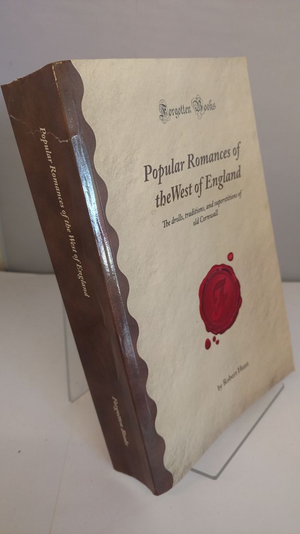 Popular Romances of the West of England: The drolls, traditions, and superstitions of old Cornwall (Forgotten Books), Hunt, Robert Popular Romances of the West of England: The drolls, traditions, and superstitions of old Cornwall (Forgotten Books), Hunt, Robert