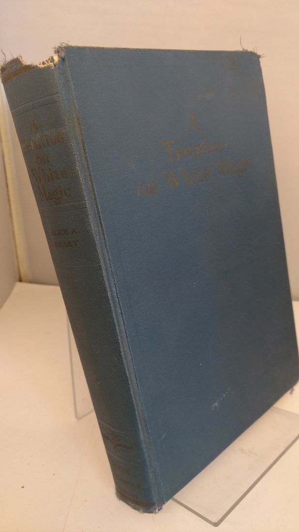 A Treatise on White Magic or The Way of the Disciple, Bailey, A A A Treatise on White Magic or The Way of the Disciple, Bailey, A A