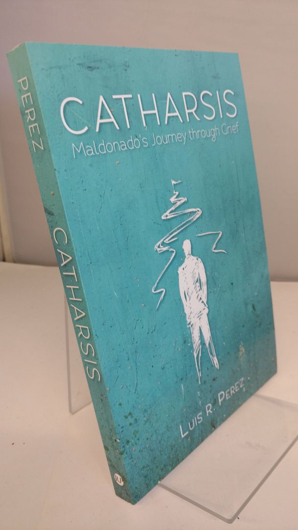 Catharsis: Maldonado's Journey through Grief, Perez, Luis R. Catharsis: Maldonado's Journey through Grief, Perez, Luis R.