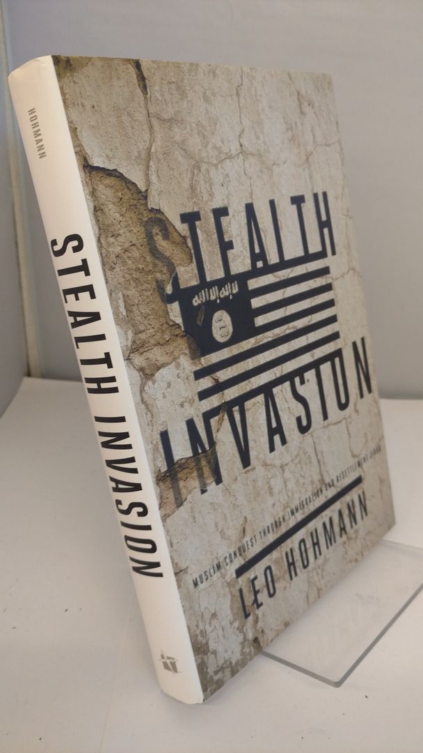 Stealth Invasion: Muslim Conquest Through Immigration and Resettlement Jihad, Hohmann, Leo Stealth Invasion: Muslim Conquest Through Immigration and Resettlement Jihad, Hohmann, Leo