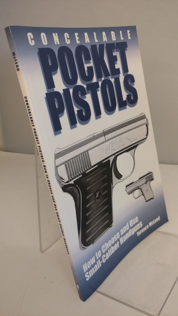 Concealable Pocket Pistols: How To Choose And Use Small-Caliber Handguns, McLeod, Terence Concealable Pocket Pistols: How To Choose And Use Small-Caliber Handguns, McLeod, Terence