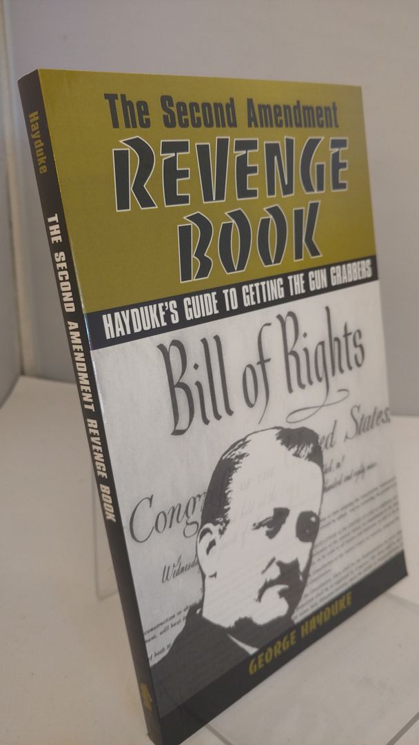 The Second Amendment Revenge Book: Hayduke's Guide to Getting the Gun Grabbers, Hayduke, George The Second Amendment Revenge Book: Hayduke's Guide to Getting the Gun Grabbers, Hayduke, George