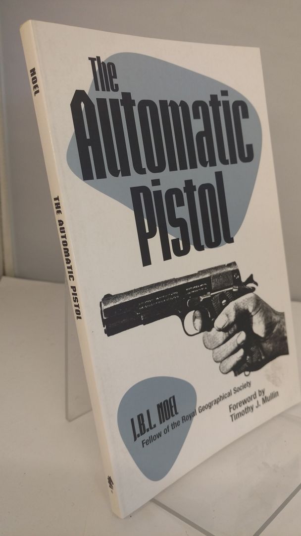 The Automatic Pistol, Noel, J.B.L. The Automatic Pistol, Noel, J.B.L.