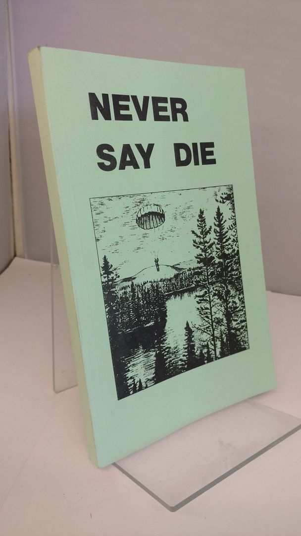Never Say Die: The Canadian Air Force Survival Manual, Canadian Air Force Never Say Die: The Canadian Air Force Survival Manual, Canadian Air Force