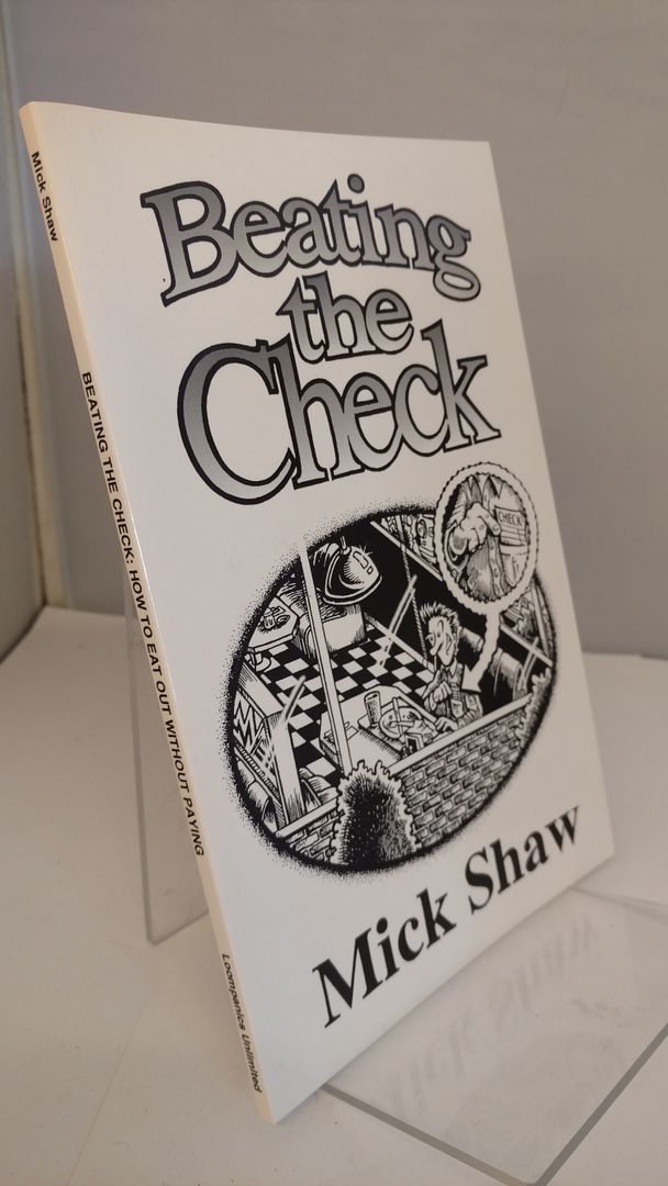 Beating the Check: How to Eat Out Without Paying, Shaw, Mick Beating the Check: How to Eat Out Without Paying, Shaw, Mick