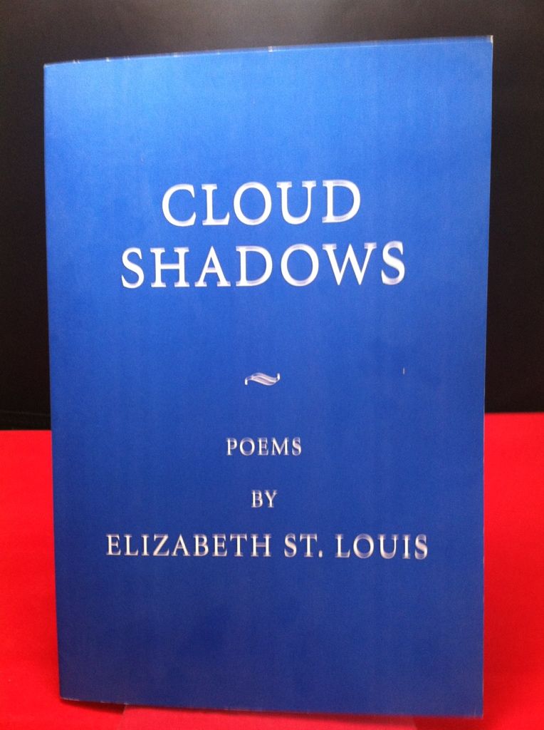 Cloud Shadows: Poems by Elizabeth St. Louis, Elizabeth St. Louis Cloud Shadows: Poems by Elizabeth St. Louis, Elizabeth St. Louis