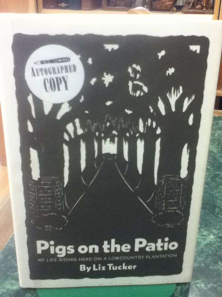 Pigs on the Patio: My Life Riding Herd on a Lowcountry Plantation, Elizabeth Smith Tucker Pigs on the Patio: My Life Riding Herd on a Lowcountry Plantation, Elizabeth Smith Tucker