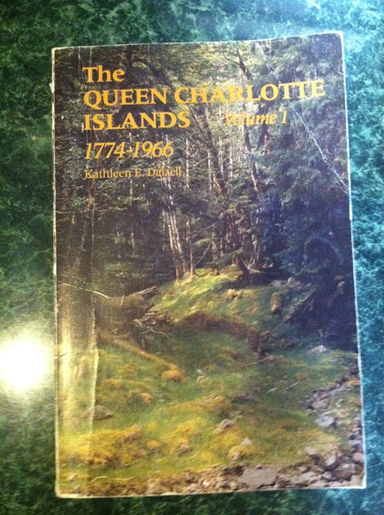 The Queen Charlotte Islands Vol. 1: 1774-1966, Kathleen E. Dalzell The Queen Charlotte Islands Vol. 1: 1774-1966, Kathleen E. Dalzell