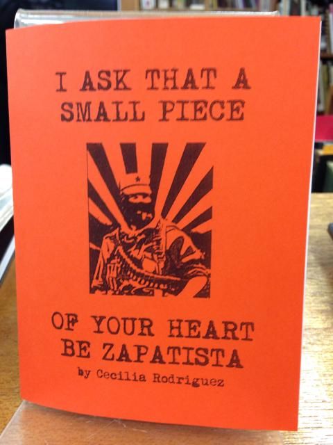 I Ask That a Small Piece of Your Heart Be Zapatista, Cecilia Rodriguez I Ask That a Small Piece of Your Heart Be Zapatista, Cecilia Rodriguez