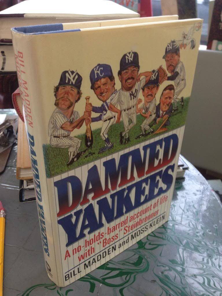 Damned Yankees: A No-Holds-Barred Account of Life With Boss Steinbrenner, Bill Madden; Moss Klein Damned Yankees: A No-Holds-Barred Account of Life With Boss Steinbrenner, Bill Madden; Moss Klein