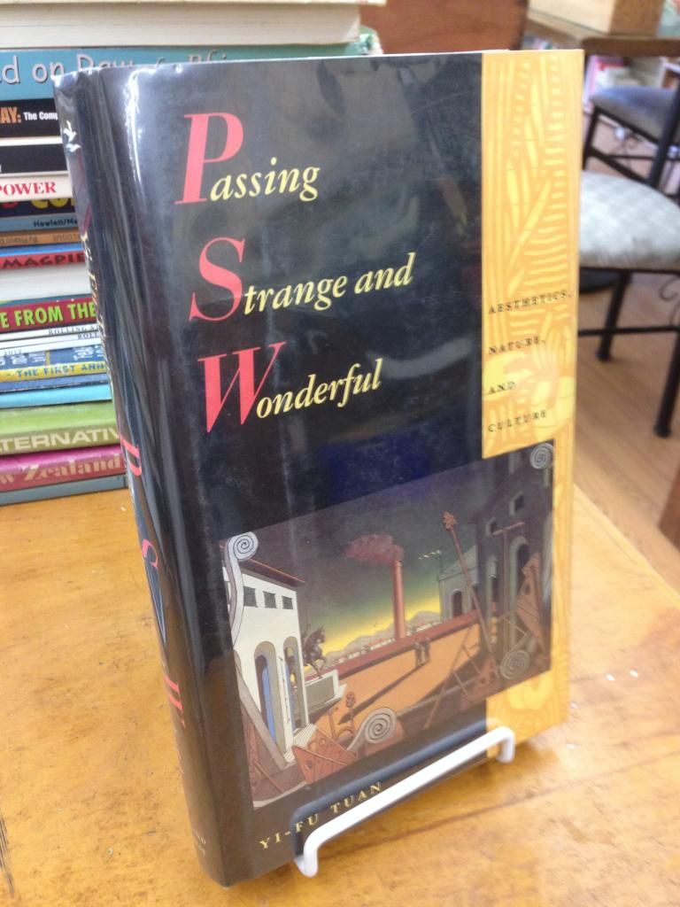 Passing Strange and Wonderful: Aesthetics Nature And Culture, Tuan, Yi-Fu Passing Strange and Wonderful: Aesthetics Nature And Culture, Tuan, Yi-Fu