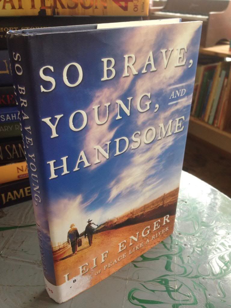 So Brave, Young and Handsome: A Novel, Enger, Leif So Brave, Young and Handsome: A Novel, Enger, Leif