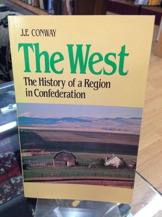 The West: The History of a Region in Confederation (Canadian issues series), Conway, John F. The West: The History of a Region in Confederation (Canadian issues series), Conway, John F.