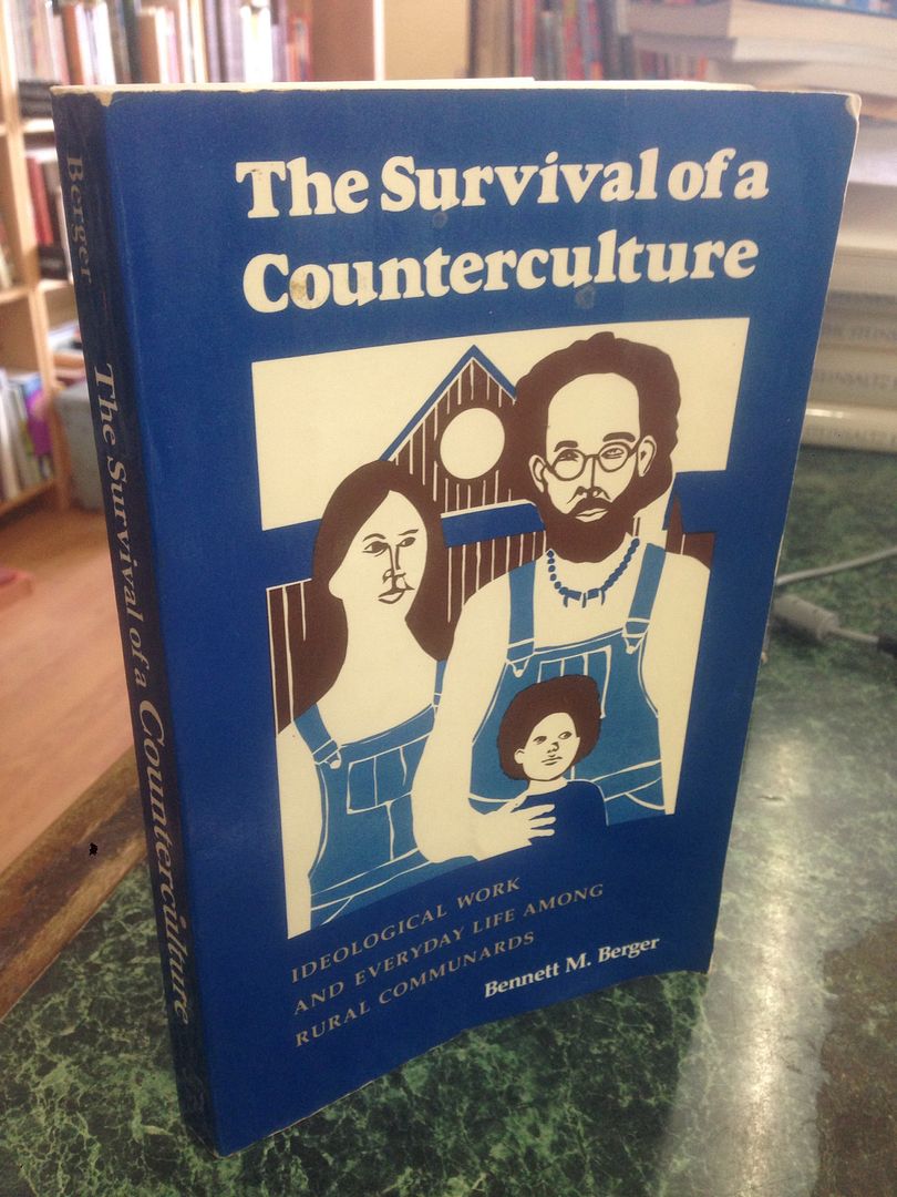 The Survival of a Counterculture: Ideological Work and Everyday Life Among Rural Communards, Berger, Bennett M. The Survival of a Counterculture: Ideological Work and Everyday Life Among Rural Communards, Berger, Bennett M.