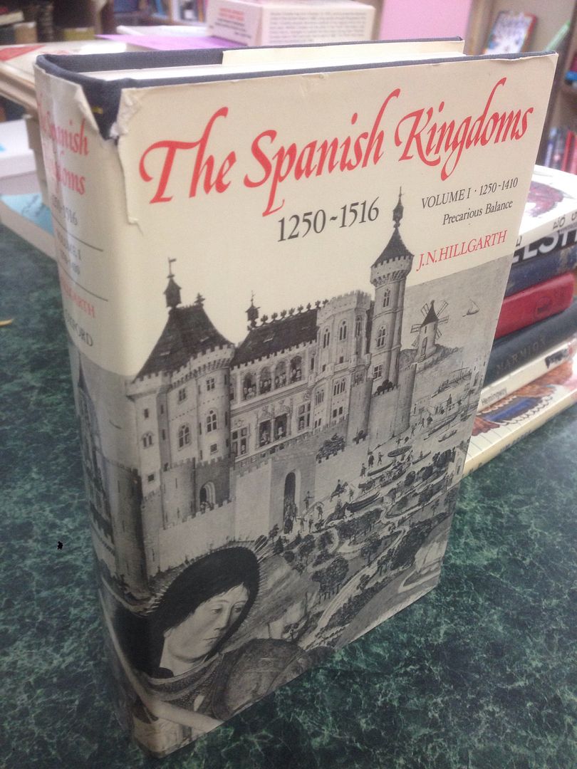 The Spanish Kingdoms, 1250-1516, Vol. 1: 1250-1410, Precarious Balance, Hillgarth, J. N. The Spanish Kingdoms, 1250-1516, Vol. 1: 1250-1410, Precarious Balance, Hillgarth, J. N.