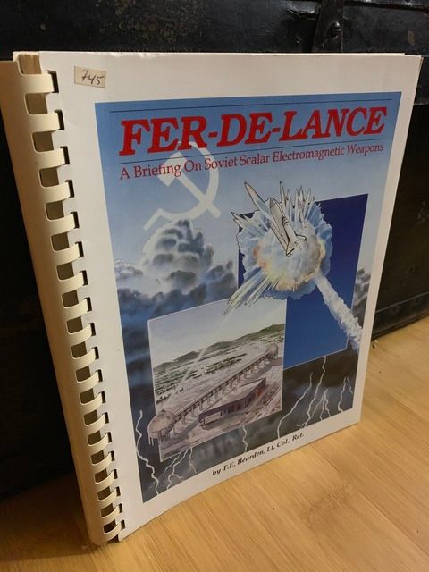 Fer De Lance: A Briefing on Soviet Scalar Electromagnetic Weapons, Bearden, T. E. Fer De Lance: A Briefing on Soviet Scalar Electromagnetic Weapons, Bearden, T. E.