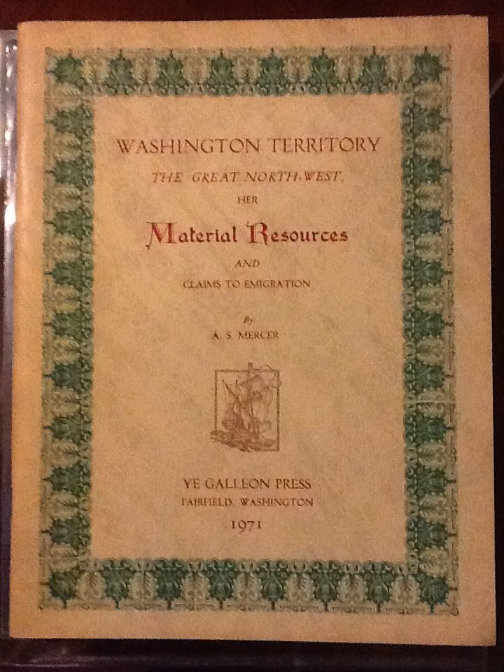 Washington Territory: The great North-west, her material resources and claims to emigration, Mercer, A. S Washington Territory: The great North-west, her material resources and claims to emigration, Mercer, A. S