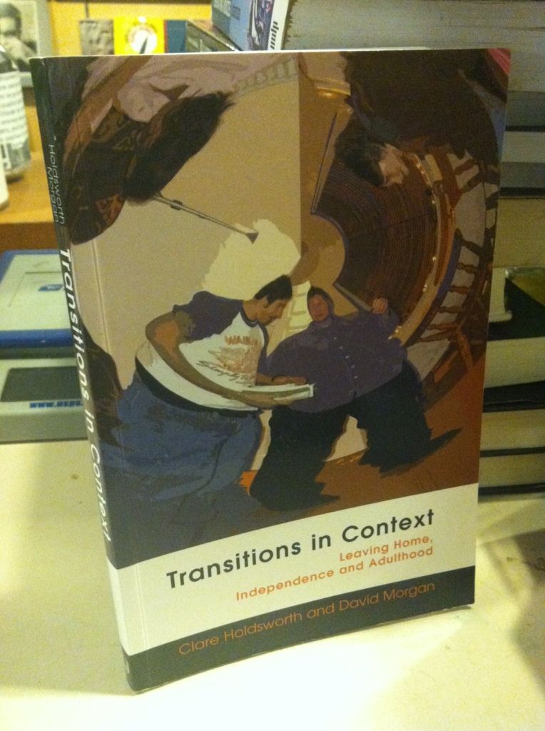 Transitions in Context: Leaving home, independence and adulthood, Holdsworth, Clare; Morgan, David Transitions in Context: Leaving home, independence and adulthood, Holdsworth, Clare; Morgan, David