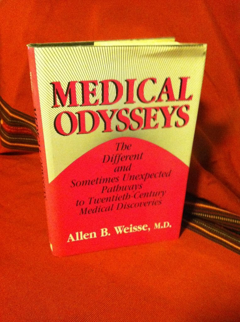 Medical odysseys: The different and sometimes unexpected pathways to twentieth-century medical discoveries, Weisse, Allen B Medical odysseys: The different and sometimes unexpected pathways to twentieth-century medical discoveries, Weisse, Allen B