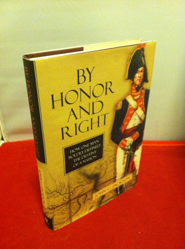 By Honor and Right: How One Man Boldly Defined the Destiny of a Nation, Jackson, John C. By Honor and Right: How One Man Boldly Defined the Destiny of a Nation, Jackson, John C.