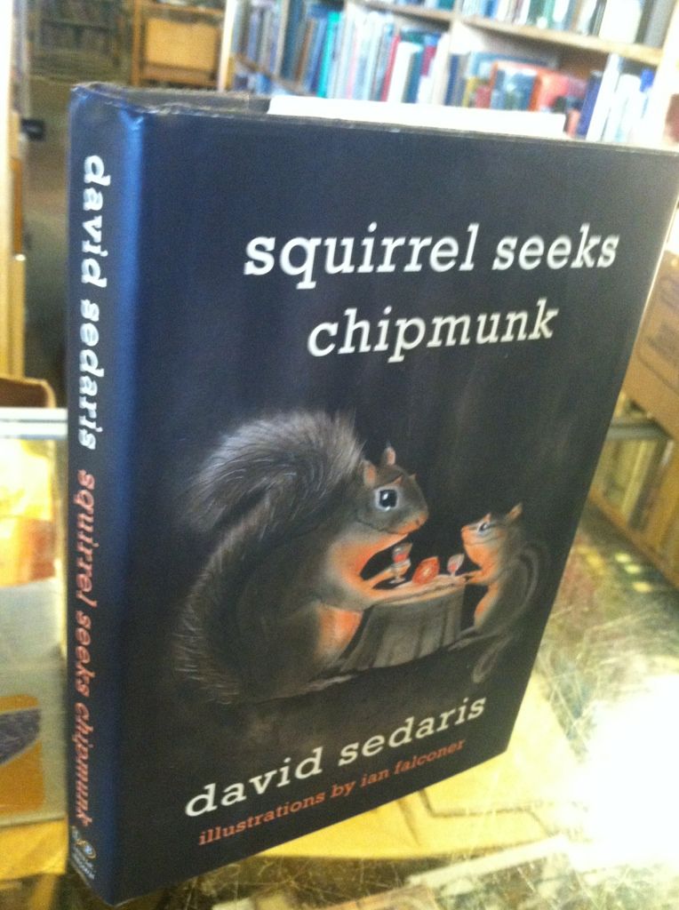 Squirrel Seeks Chipmunk: A Modest Bestiary, Sedaris, David Squirrel Seeks Chipmunk: A Modest Bestiary, Sedaris, David