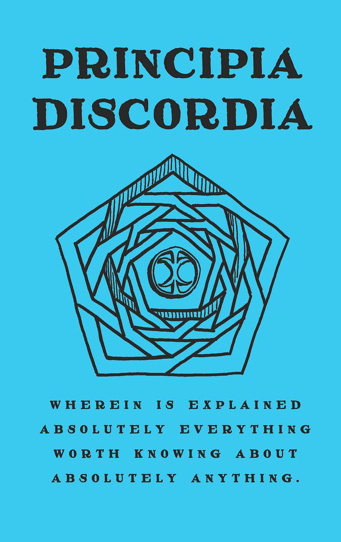 Principia Discordia, or How I Found Goddess And What I Did To Her When I Found Her Principia Discordia, or How I Found Goddess And What I Did To Her When I Found Her