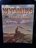 Wyoming: The Proud Land by Lain, Gayle & Sheryl, Lain, Gayle & Sheryl Wyoming: The Proud Land by Lain, Gayle & Sheryl, Lain, Gayle & Sheryl