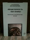 Image for Morgen kommst du nach Amerika: Erinnerungen an die Arbeit bei Opel 1917-1987 (German Edition)