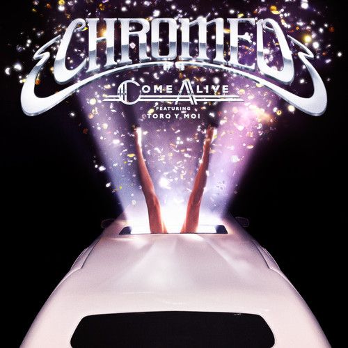 Chromeo - Come Alive (Feat. Toro Y Moi)