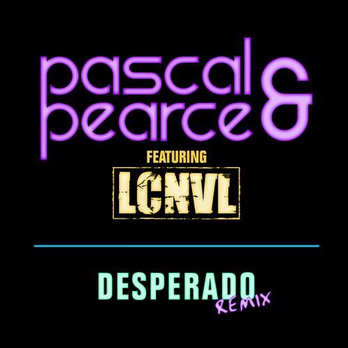 Pascal & Pearce feat. LCNVL - Desperado (Blasterjaxx Remix)