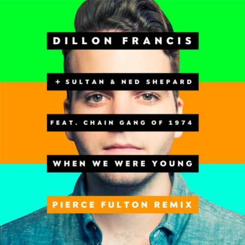 Dillon Francis + Sultan & Ned Shepard - When We Were Young (Pierce Fulton Remix)