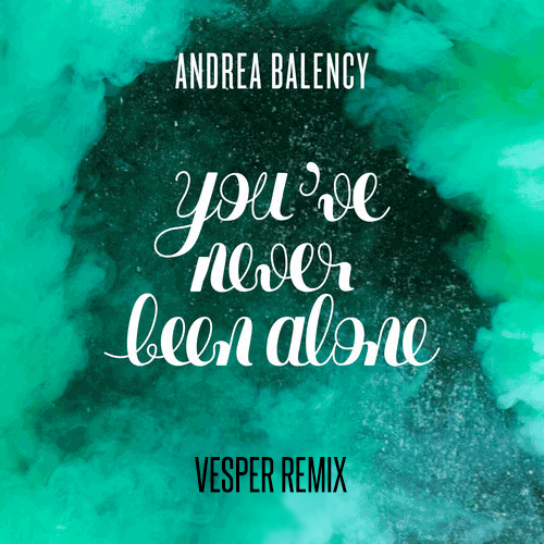 Andrea Balency - You've Never Been Alone (Vesper Remix)