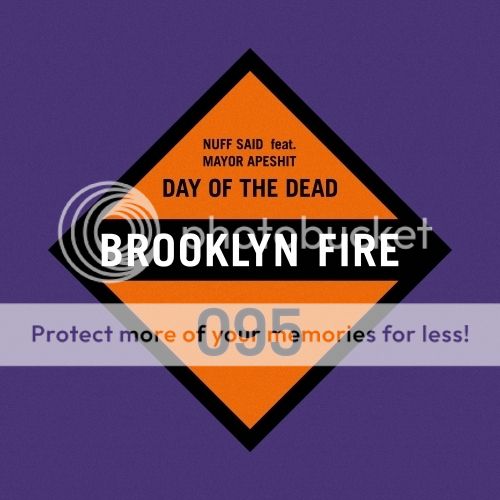 Brooklyn Fire - 95 - Nuff Said ft. Mayor Apeshit - Day of the Dead