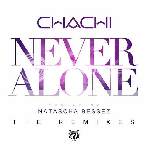 Chachi Feat. Natascha Bessez - Never Alone (Remix Package)