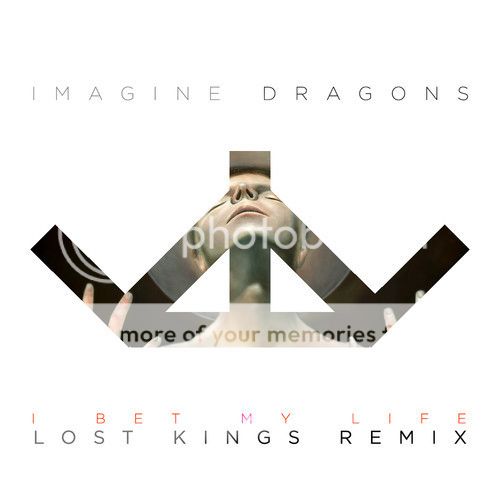 Imagine Dragons - I Bet My Life (Lost Kings Remix)