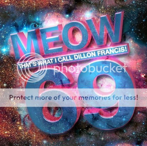 Meow That's What I Call Dillon Francis! 69