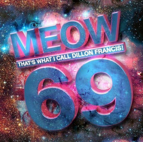 Meow That's What I Call Dillon Francis! 69