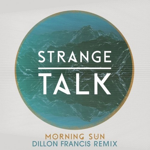 Morning Sun - Strange Talk (Dillon Francis Remix)